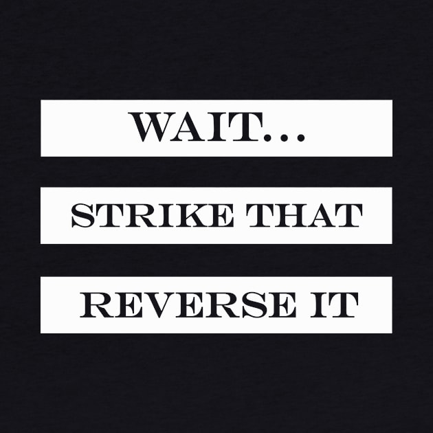 wait strike that reverse it by NotComplainingJustAsking